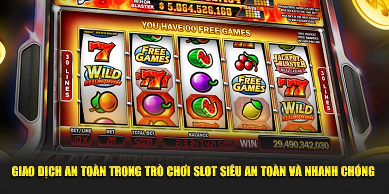 Giao dịch an toàn trong trò chơi slot siêu an toàn và nhanh chóng 