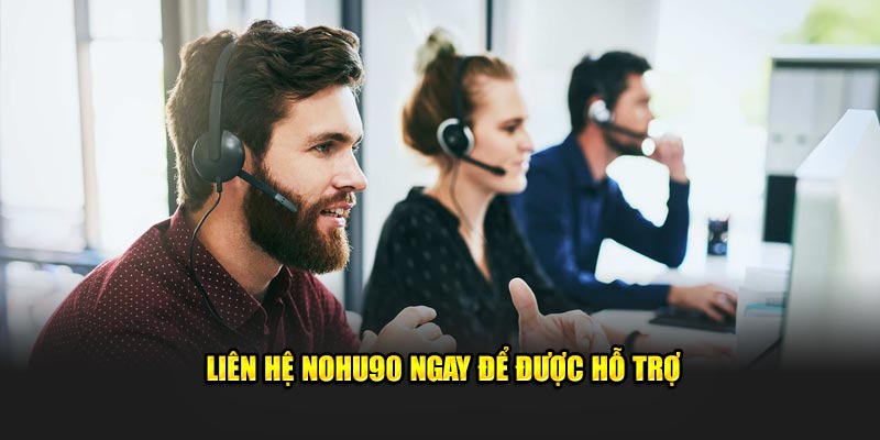 Liên hệ NOHU90 ngay để được hỗ trợ