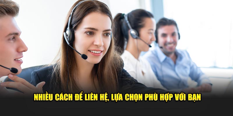 Nhiều cách để liên hệ, lựa chọn phù hợp nhất